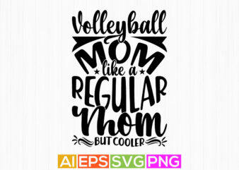 volleyball mom like a regular mom but cooler, funny gift for mother, volleyball mom typography shirt design