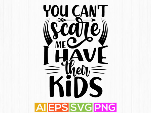 You can’t scare me i have their kids typography greeting tee template, kids gift art t shirt design template