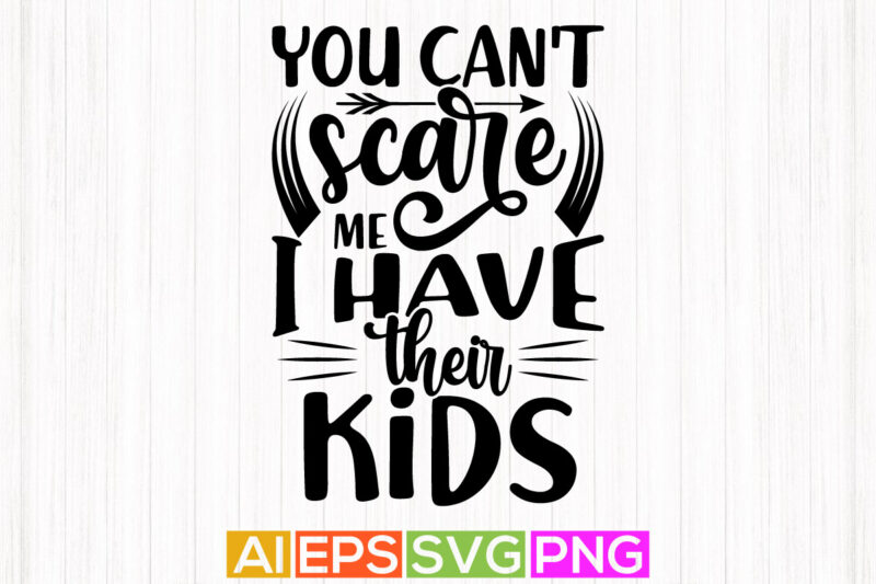 you can’t scare me i have their kids typography greeting tee template, kids gift art