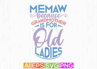 memaw because grandmother is for old ladies typography and calligraphy lettering design, memaw tshirt