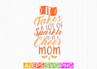 it takes a lot of sparkle to be a cheer mom graphic tees, mother day design, celebration gift for mom illustration art
