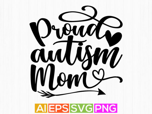 Proud autism mom handwritten quotes, mom tee design template