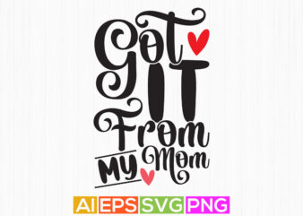 got it from my mom, super mom graphic tee greeting, mothers day t shirt design