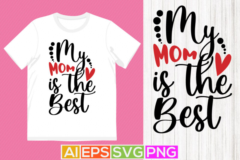 my mom is the best. mother calligraphy greeting design, celebration mother’s day graphic