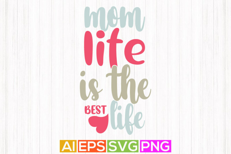 mom life is the best life, mother’s day t shirt family design, happy mother calligraphy style design