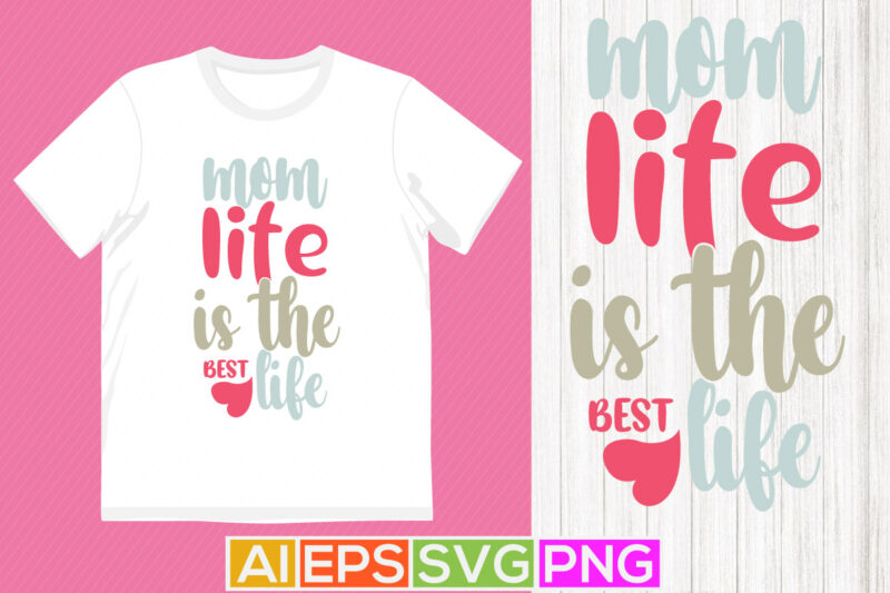 mom life is the best life, mother’s day t shirt family design, happy mother calligraphy style design