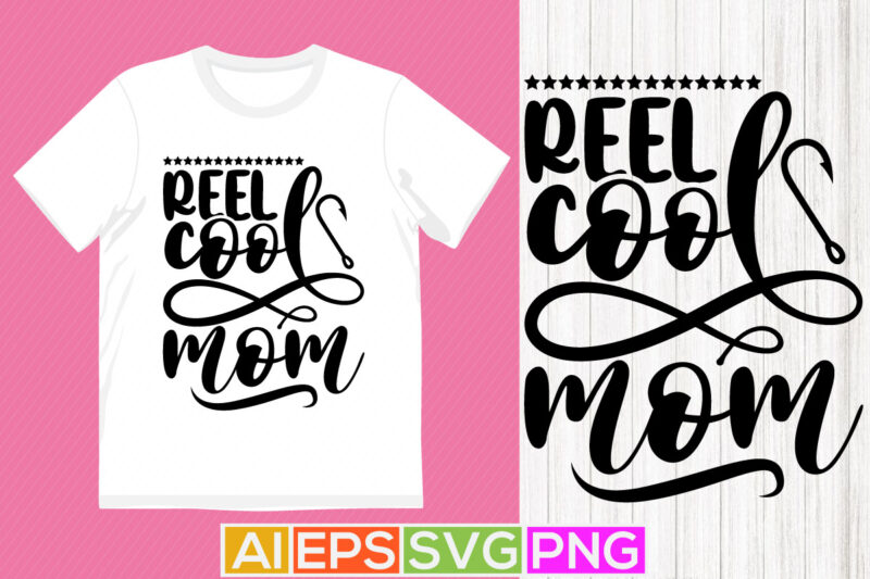 reel cool mom lettering design, fishing rod greeting, happiness mother calligraphy vintage style design apparel