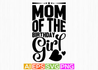 mom of the birthday girl, birthday girl celebrate mom retro design, proud woman mothers day design