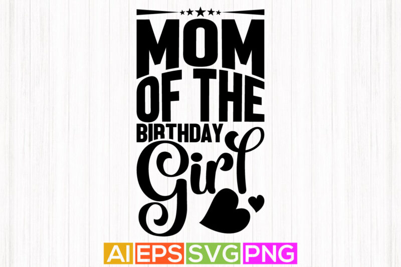 mom of the birthday girl, birthday girl celebrate mom retro design, proud woman mothers day design