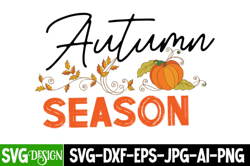 Autumn Season T-Shirt Design, Autumn Season SVG Cut File,Fall SVG Bundle, Fall Svg, Hello Fall Svg, Autumn Svg, Thanksgiving Svg, Fall Cut Files,Fall Svg, Halloween svg bundle, Fall SVG bundle,