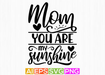 mom you are my sunshine, mother day gift tee, funny mothers day, mom life template