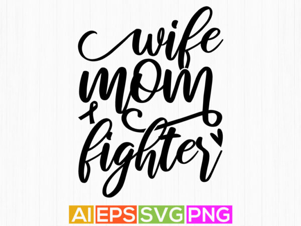 Wife mom fighter lettering design, mom fighter calligraphy vintage t shirt