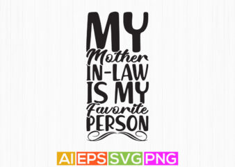 my mother in law is my favorite person, best mom ever, awesome mother in law graphic, thanksgiving mother typography design