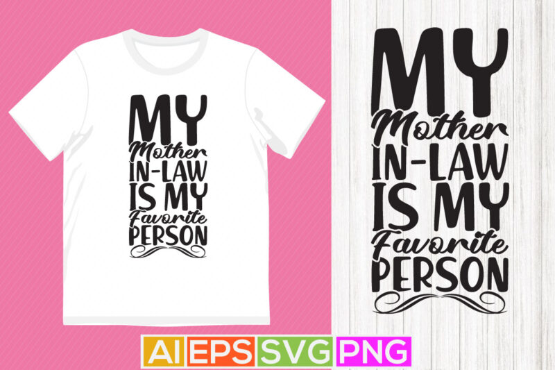 my mother in law is my favorite person, best mom ever, awesome mother in law graphic, thanksgiving mother typography design