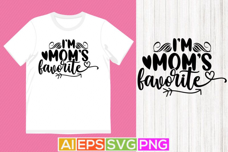 i’m mom’s favorite typography quotes design, valentine gift for mom, funny mothers day badge shirt