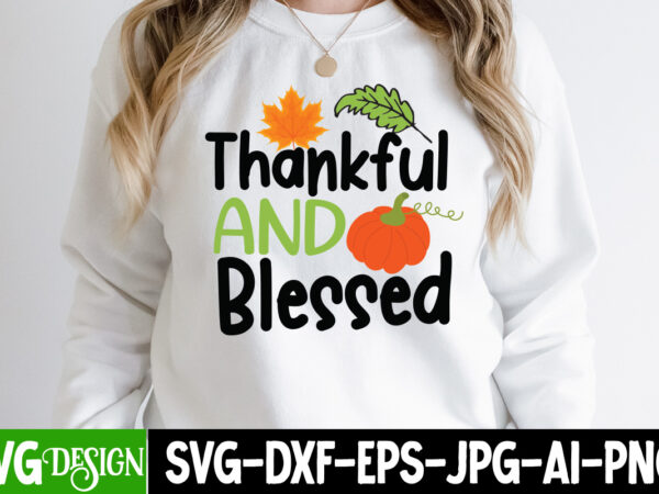 #thankful and blessed t-shirt design, fall svg bundle, fall svg, hello fall svg, autumn svg, thanksgiving svg, fall cut files,fall svg, halloween svg bundle, fall svg bundle, autumn svg, thanksgiving