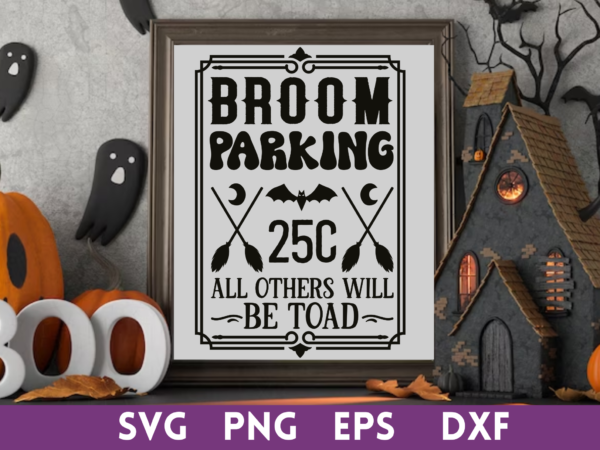 Broom parking 25c all others will be toad svg,broom parking 25c all others will be toad tshirt designs