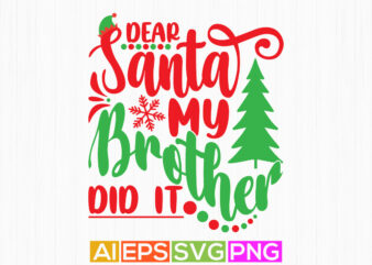 dear santa my brother did it lettering graphic, merry christmas santa design illustration quote