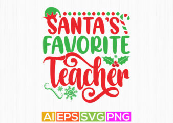 santa’s favorite teacher, thanksgiving student christmas seasonal clothes apparel
