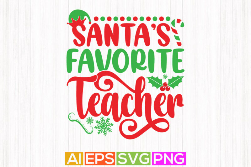 santa’s favorite teacher, thanksgiving student christmas seasonal clothes apparel