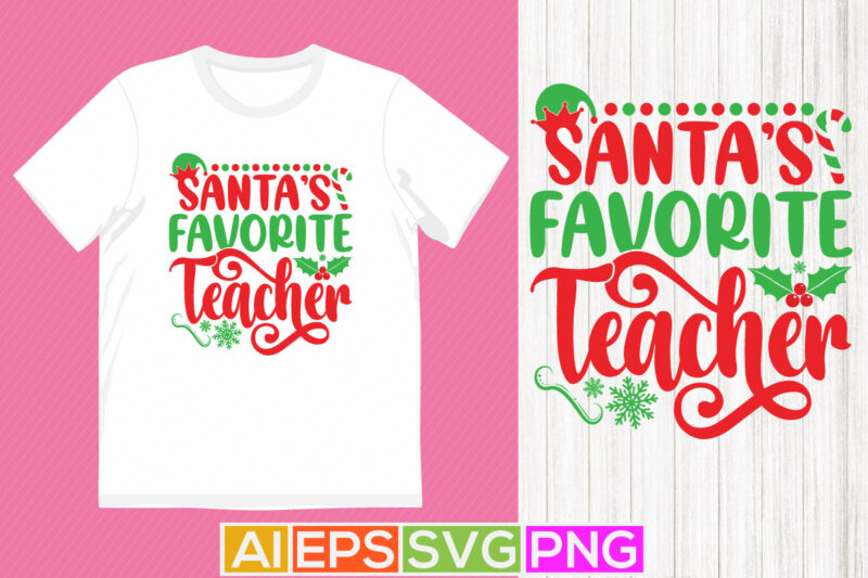 santa’s favorite teacher, thanksgiving student christmas seasonal clothes apparel