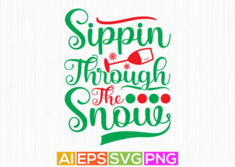 sippin through the snow t shirt design, holiday event christmas greeting card apparel