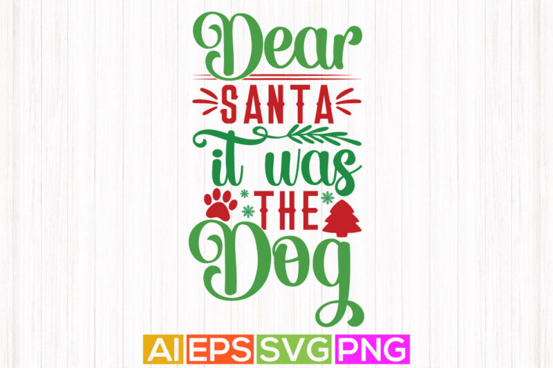 dear santa it was the dog, animals wildlife dog design, christmas greeting tee graphic