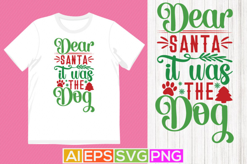 dear santa it was the dog, animals wildlife dog design, christmas greeting tee graphic