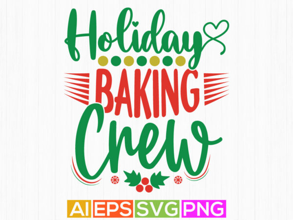 Holiday baking crew graphic design, christmas greeting tee apparel art