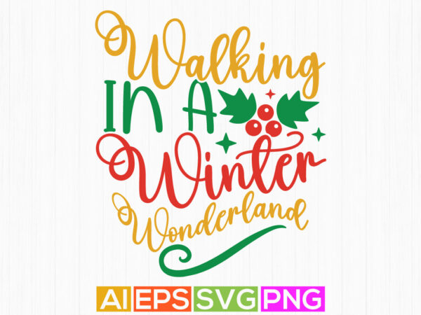 Walking in a winter wonderland greeting design, holiday event christmas shirt design