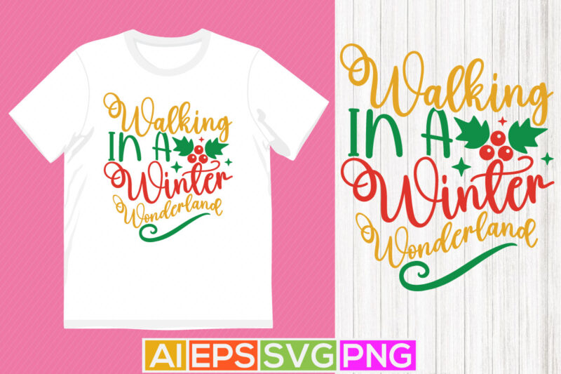 walking in a winter wonderland greeting design, holiday event christmas shirt design