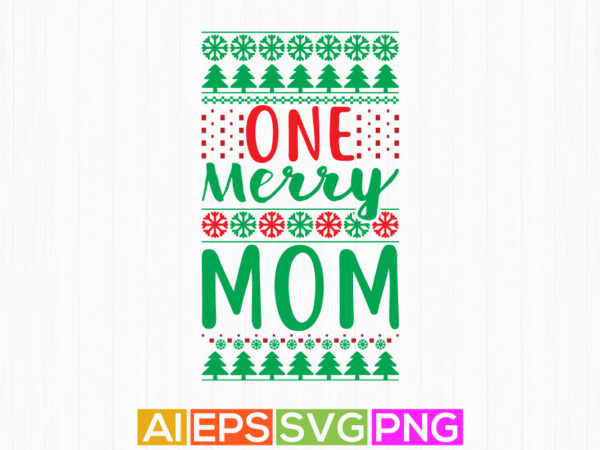 One merry mom, best friends for mother, happy mothers day greeting christmas gift shirt design