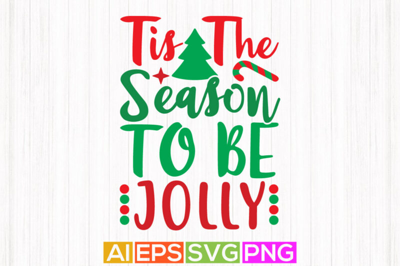 tis the season to be jolly holiday event isolated greeting, christmas seasonal typography design