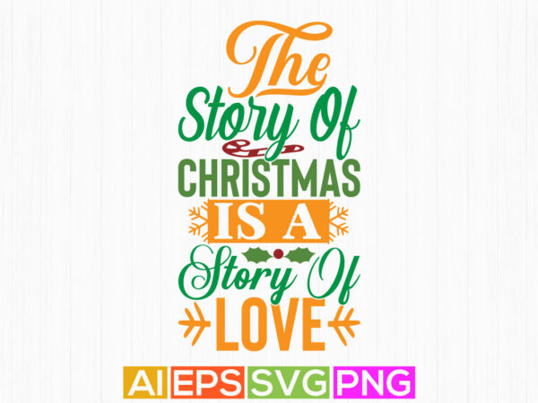 The story of christmas is a story of love graphic design clothing, funny gift christmas design