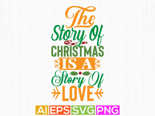The story of christmas is a story of love graphic design clothing, funny gift christmas design