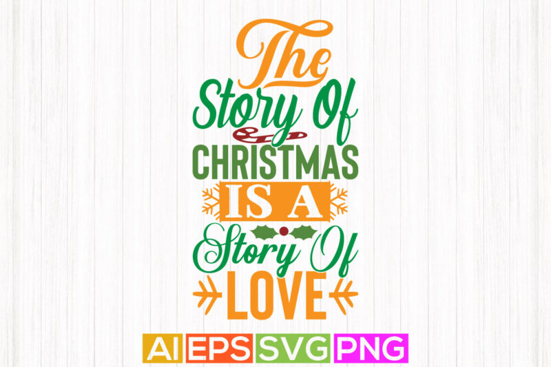 the story of christmas is a story of love graphic design clothing, funny gift christmas design
