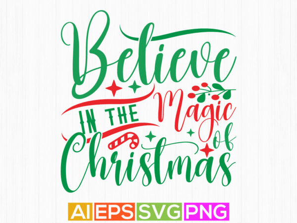 Believe in the magic of christmas retro design, celebration design christmas greeting card tee template
