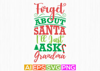 forget about santa i’ll just ask grandma, happy new year christmas gift grandma lover tee greeting design