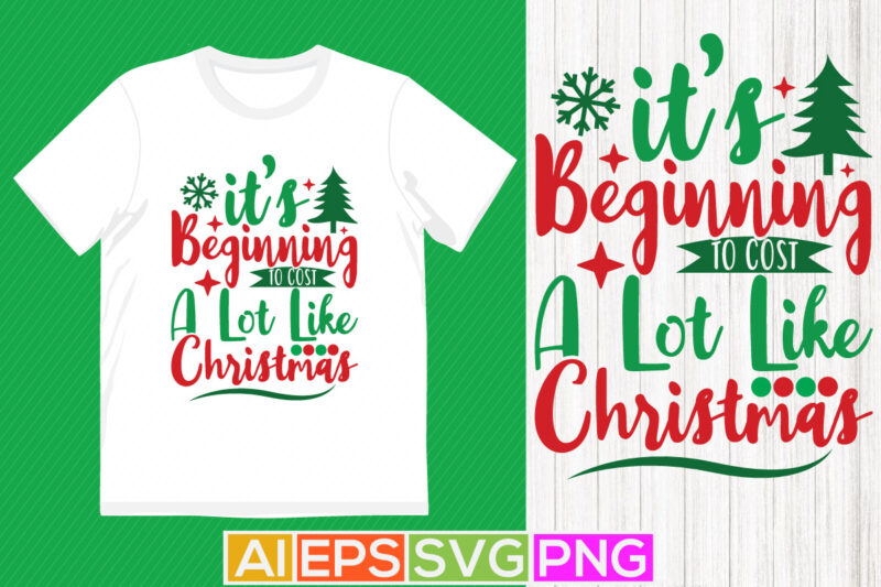it’s beginning to cost a lot like christmas lettering design, christmas silhouette design, christmas funny quotes tee apparel