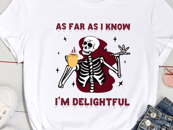 As far as i know i_m delightful skeleton coffee pc t shirt vector