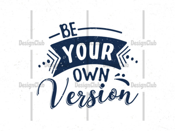 Be your own version, hand lettering motivational quotes t shirt template