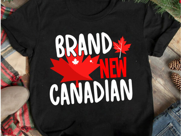 Brand new canadian t-shirt design, brand new canadian vector t-shirt design, brand new canadian , canada independence day t-shirt design, canada independence day svg cut file, canada svg, canada flag