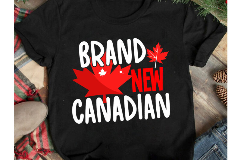 Brand New Canadian T-Shirt Design, Brand New Canadian Vector T-Shirt Design, Brand New Canadian , Canada Independence Day T-Shirt Design, Canada Independence Day SVG Cut File, Canada svg, Canada Flag