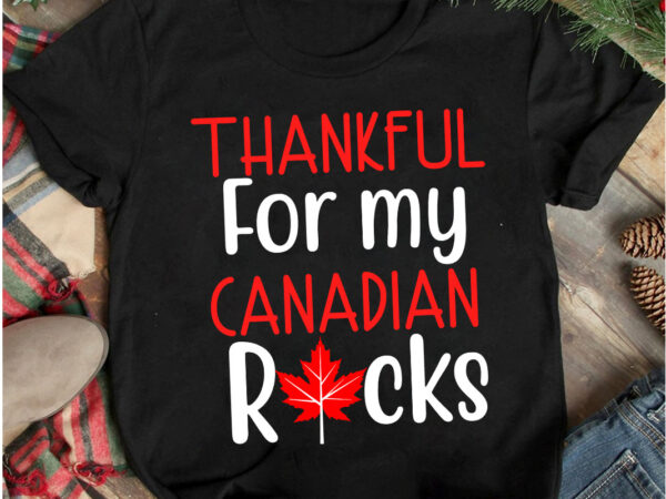 Thankful for my canadian rocks t-shirt design, thankful for my canadian rocks vector t-shirt design on sale , canada independence day t-shirt design, canada independence day svg cut file, canada