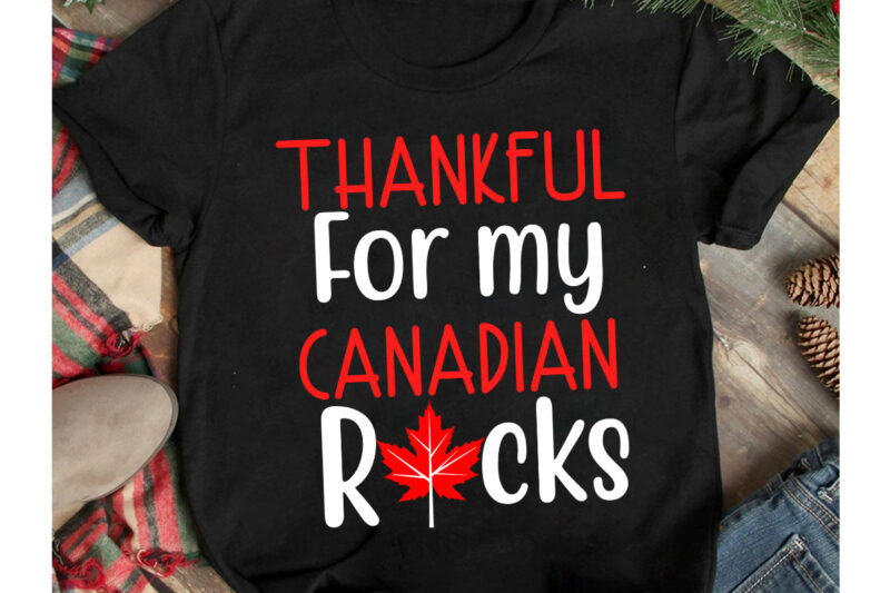 thankful For My Canadian Rocks T-Shirt Design, thankful For My Canadian Rocks Vector T-Shirt Design on Sale , Canada Independence Day T-Shirt Design, Canada Independence Day SVG Cut File, Canada