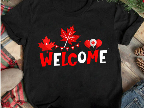 Welcome t-shirt design, welcome sublimation bundle, canada independence day t-shirt design, canada independence day svg cut file, canada svg, canada flag svg bundle, canadian svg instant download,canada day svg bundle,