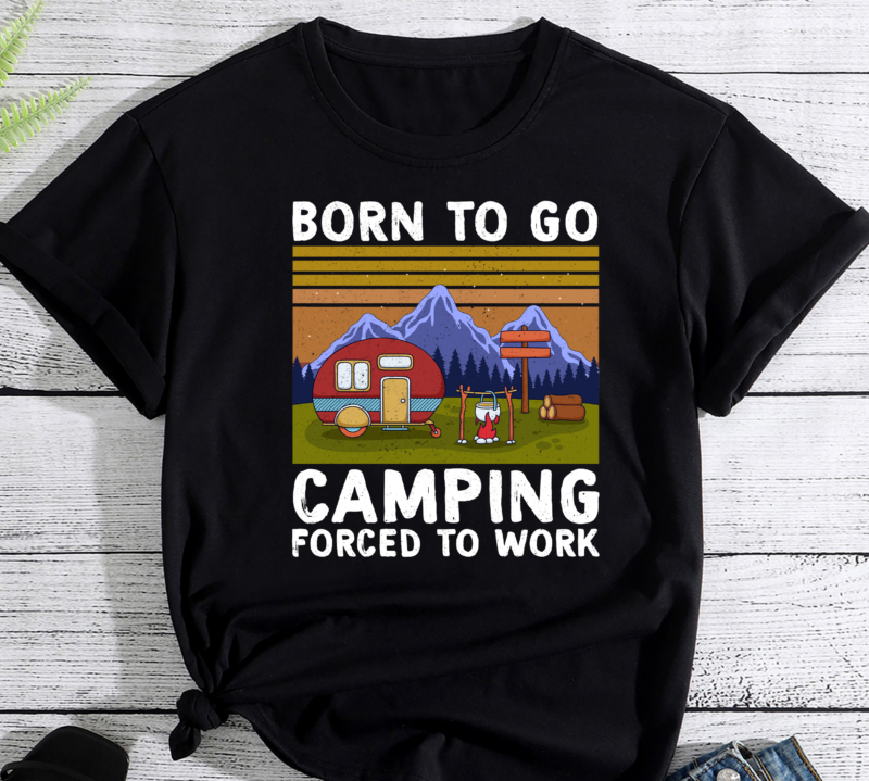 Born To Go Camping Forced To Work Funny Camping PC