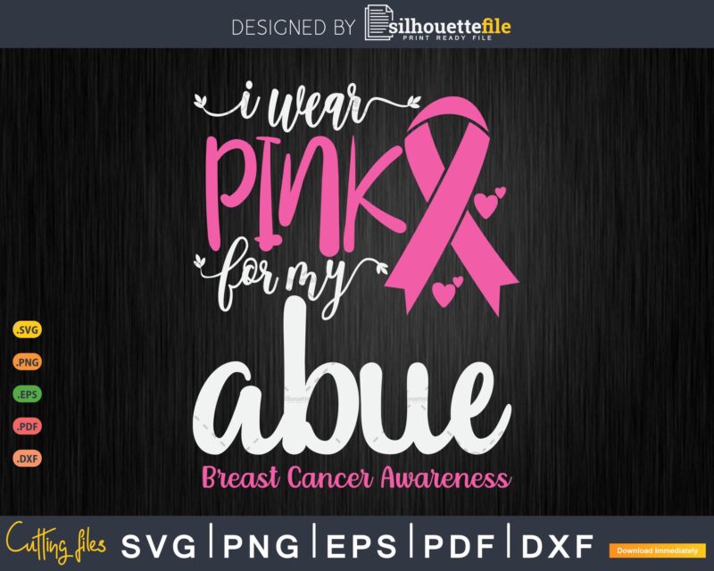 I Wear Pink for My Abue Breast Cancer SVG & PNG - Buy t-shirt designs