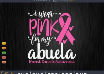 I wear Pink for my Abuela Breast Cancer SVG & PNG t shirt design for sale