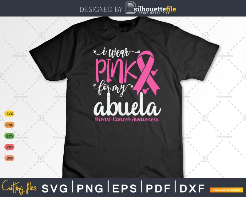 I wear Pink for my Abuela Breast Cancer SVG & PNG